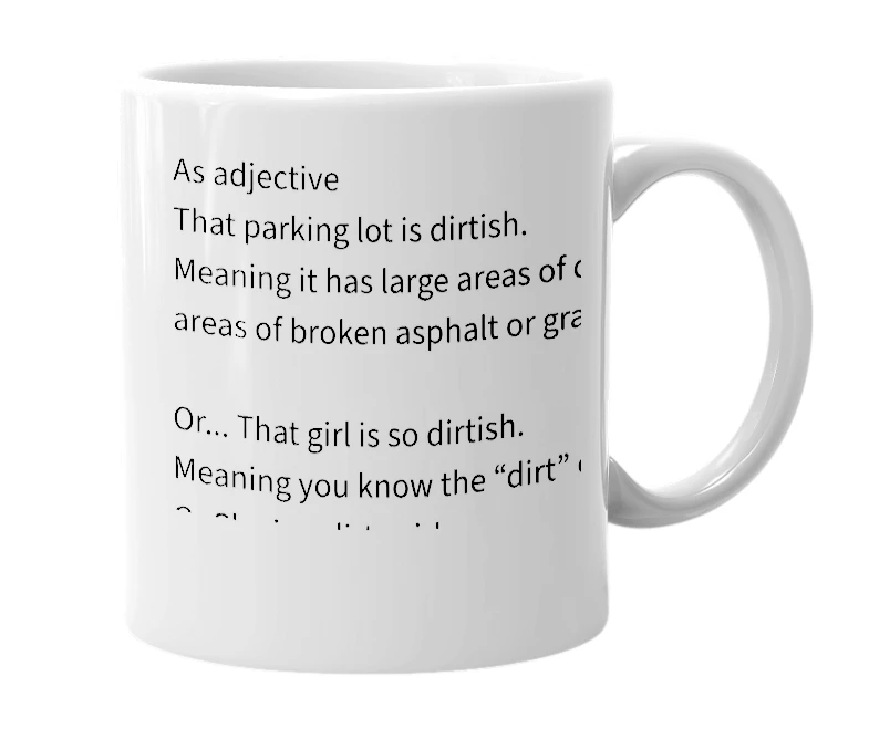 White mug with the definition of 'Dirtish'