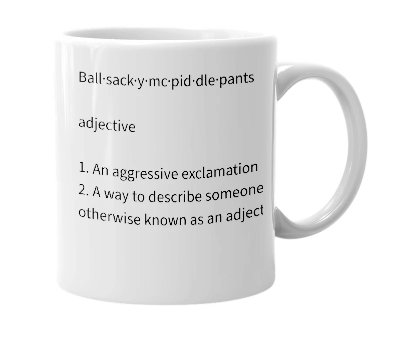 White mug with the definition of 'Ballsackymcpiddlepants'
