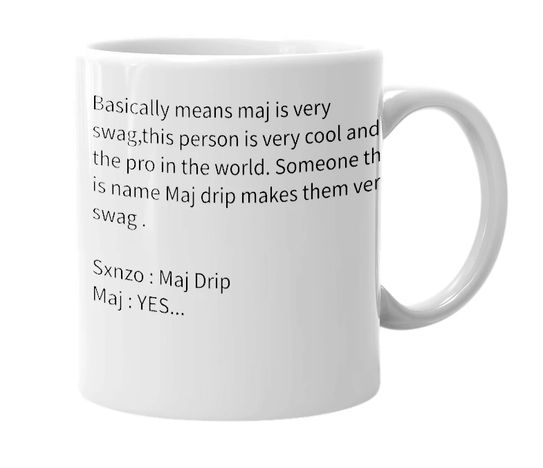 White mug with the definition of 'Maj Drip'