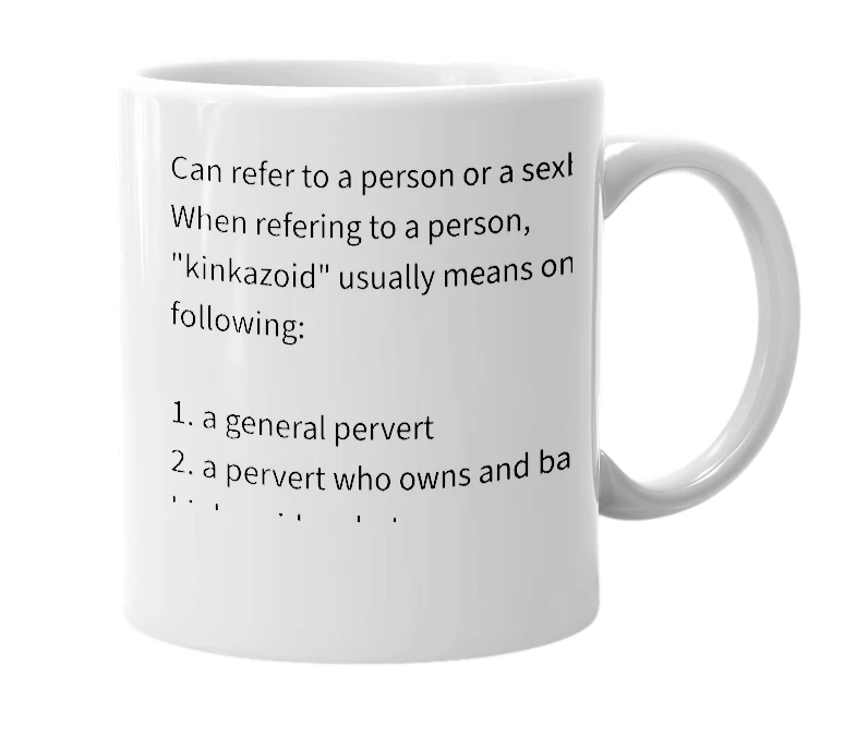 White mug with the definition of 'kinkazoid'