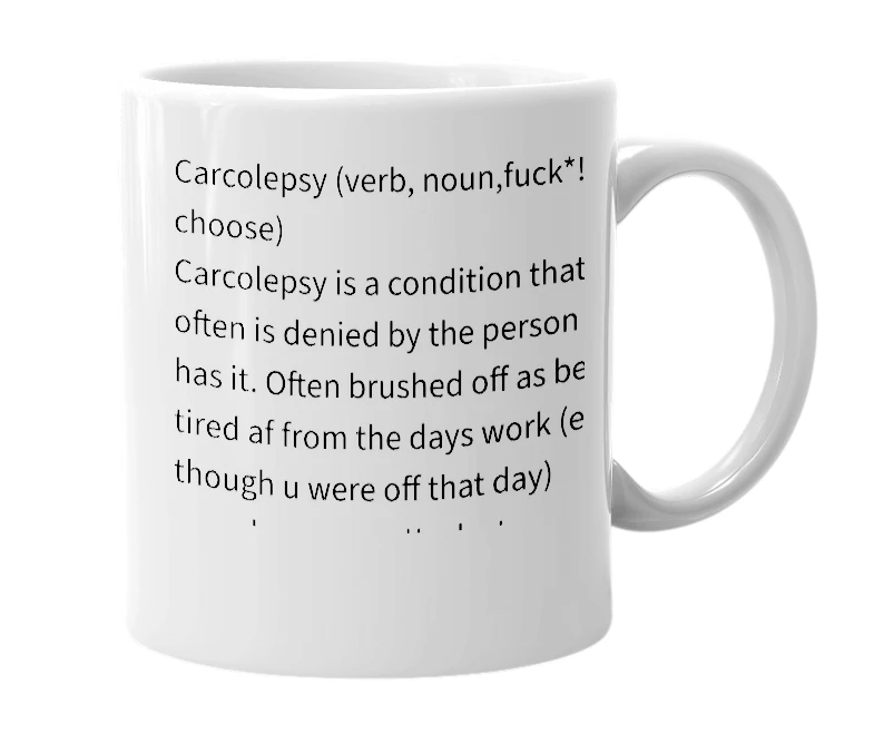 White mug with the definition of 'Carcolepsy'