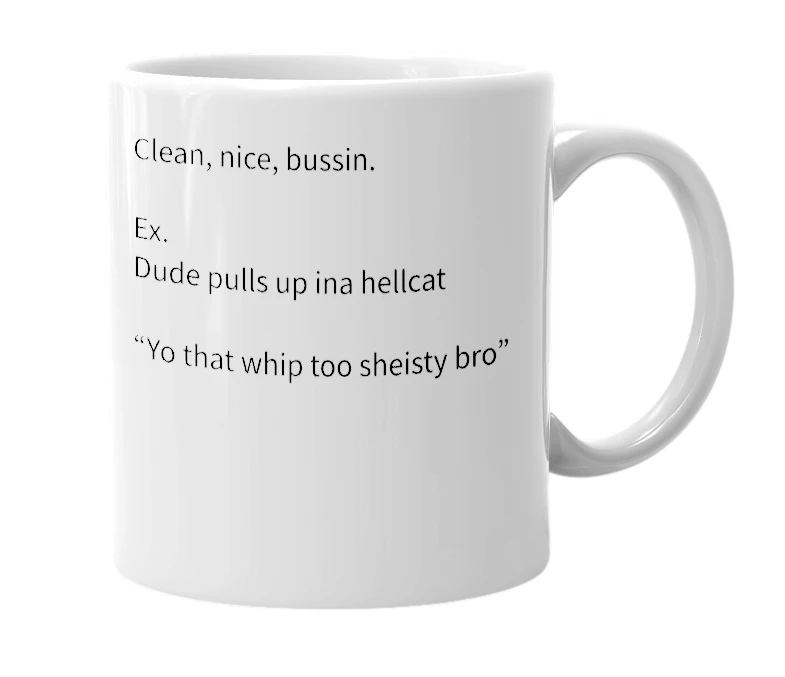 White mug with the definition of 'Sheisty'