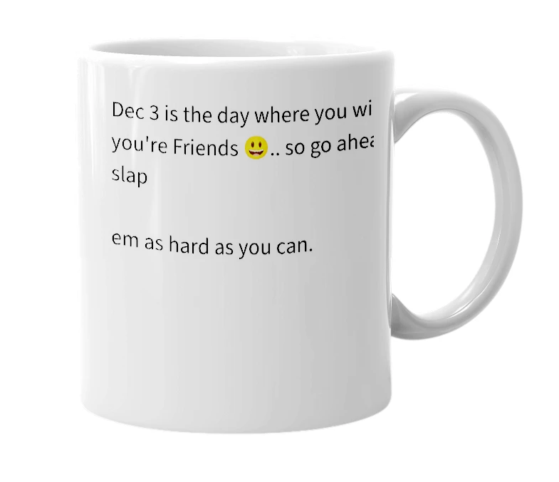 White mug with the definition of 'Slap You're Friends Day'