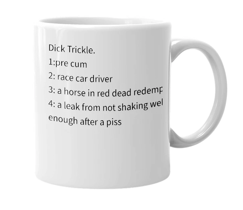 White mug with the definition of 'dick trickle'