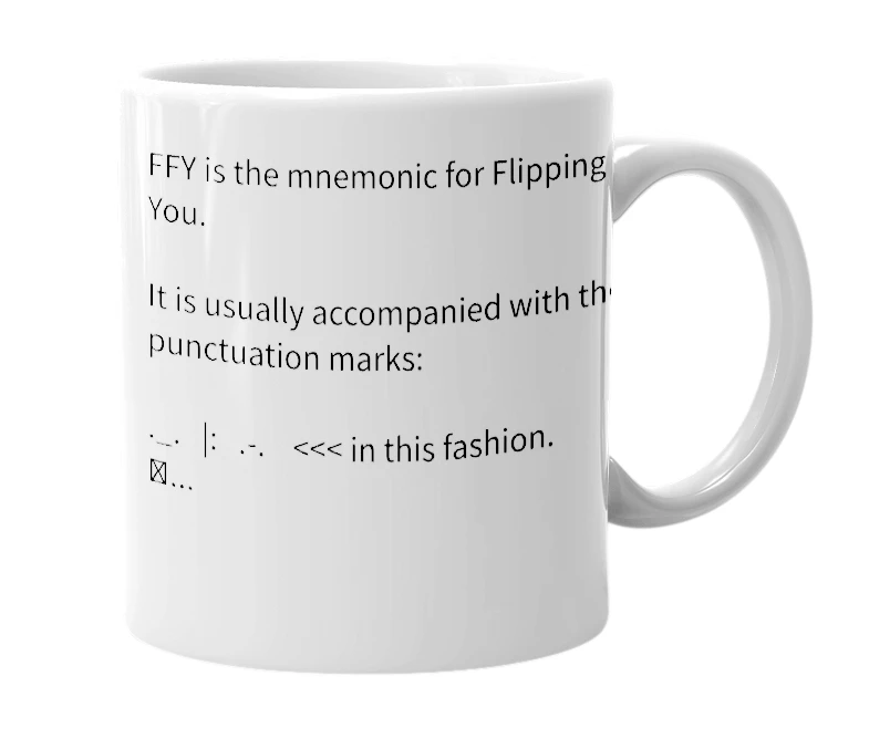 White mug with the definition of '._.   |:   .-.   FFY'