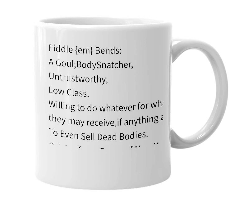 White mug with the definition of 'Fiddle Um Bends'