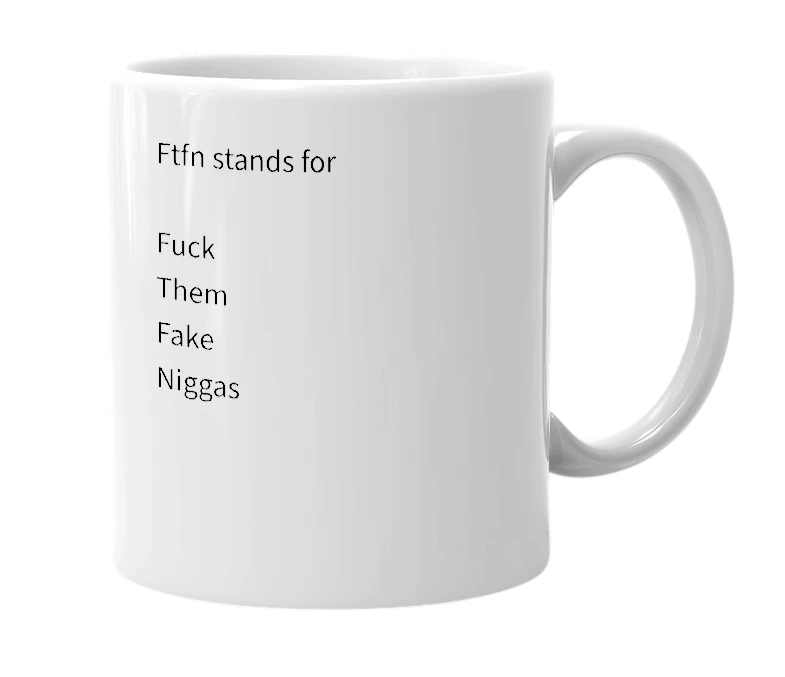 White mug with the definition of 'FTFN'