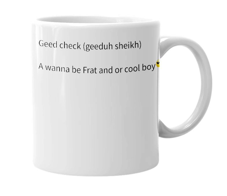 White mug with the definition of 'Geed check'