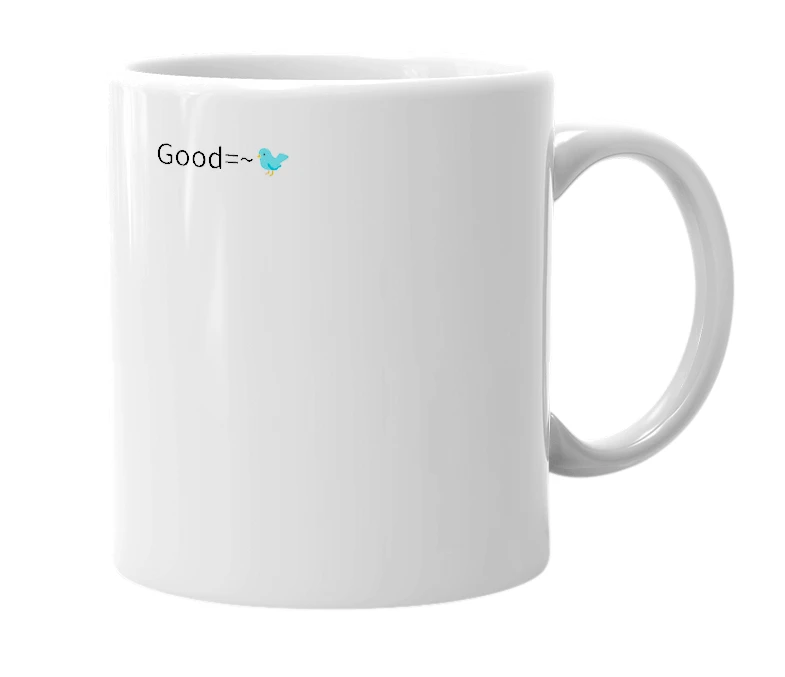White mug with the definition of 'good=~🐦'