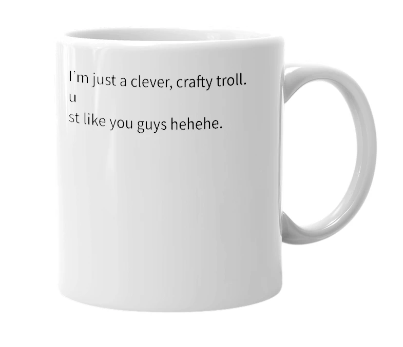 White mug with the definition of 'Can’t you tell that I am just a troll'