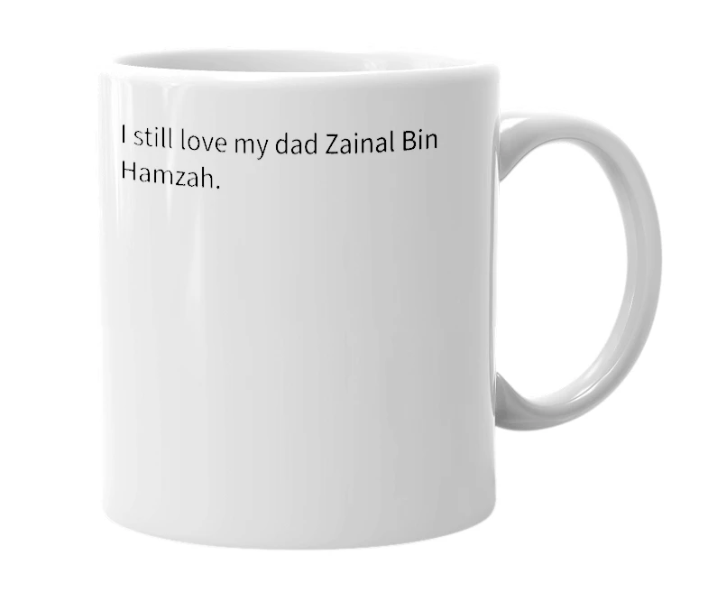 White mug with the definition of 'I still love my dad Zainal Bin Hamzah.'