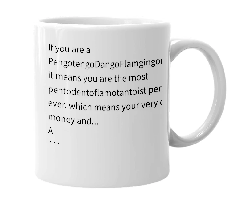 White mug with the definition of 'PengotengoDangoFlamgingoramallamahackornamafuturamalassotamahawkomamaleadobromapandorama'