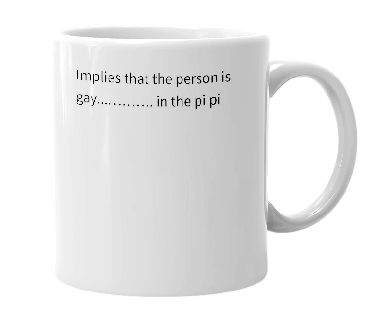 White mug with the definition of 'Gay in the pi pi'