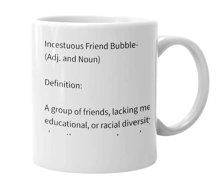 White mug with the definition of 'Incestuous Friend Bubble'