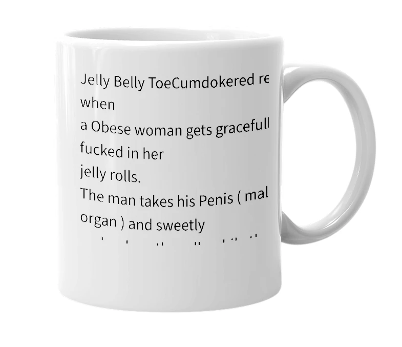 White mug with the definition of 'Jelly Belly ToeCUMdokered'