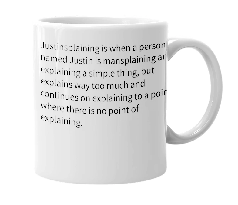 White mug with the definition of 'Justinsplaining'