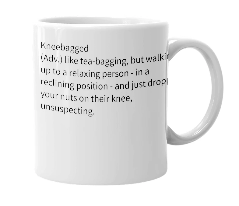 White mug with the definition of 'kneebagged'