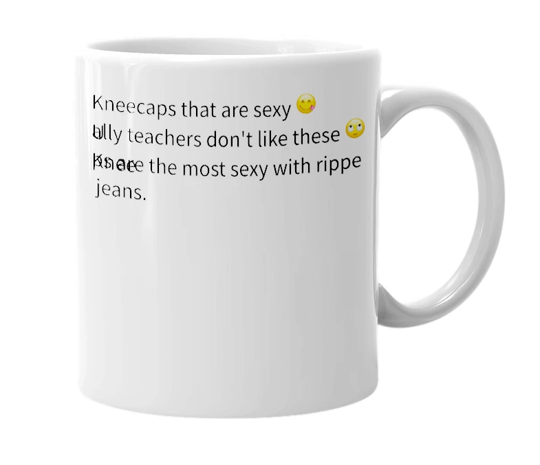 White mug with the definition of 'Sexy Kneecaps'