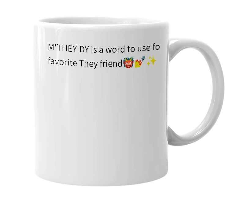 White mug with the definition of 'M'they'dy'