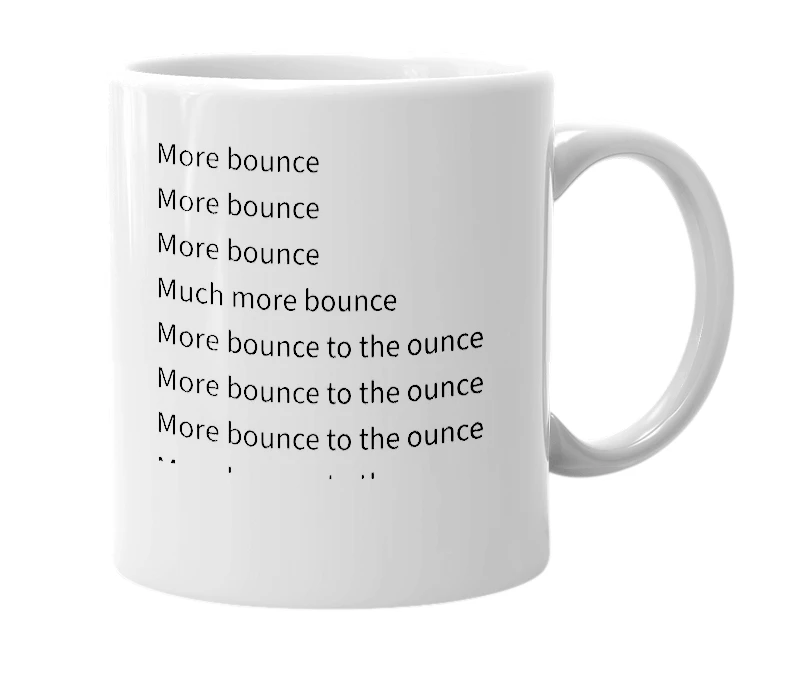White mug with the definition of 'More Bounce To The Ounce'