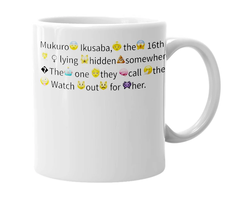 White mug with the definition of 'Mukuro😨 Ikusaba,👵 the😱 16th 💢💨student,🙎 ♀️🙎 ♀️ lying 🙀hidden💩somewhere 🙈in 👽this😂 school. 😎The🤖 one 🧓they 🧠call 🤧the🤕 ultimate 😳despair.🤪 Watch 😼out😾 for 👾her.'