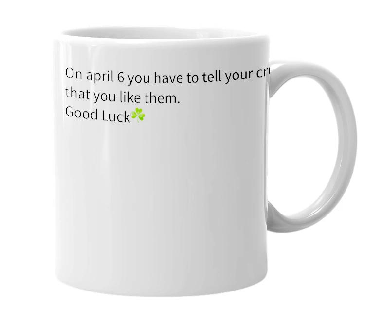 White mug with the definition of 'April 6 National tell my crush i got a crush on them day'