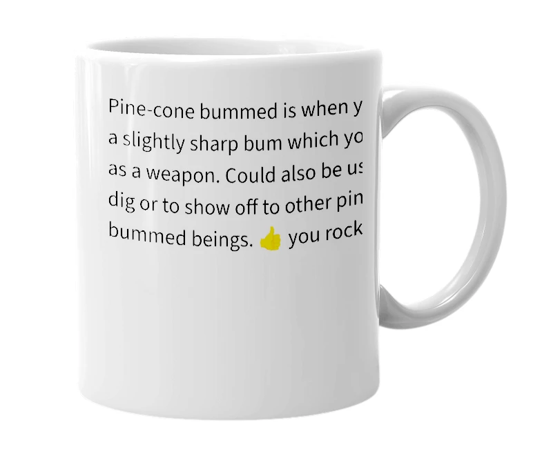 White mug with the definition of 'Pine-cone bummed'