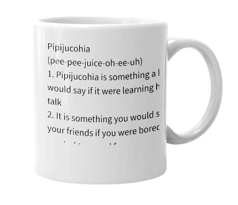 White mug with the definition of 'Pipijucohia'
