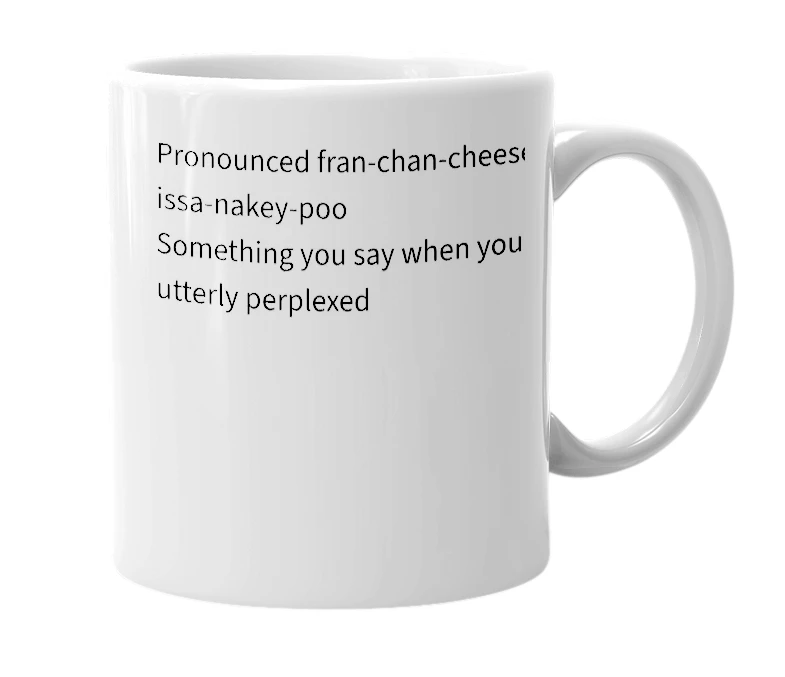 White mug with the definition of 'Fränchåncheesuahišanakeypøo'