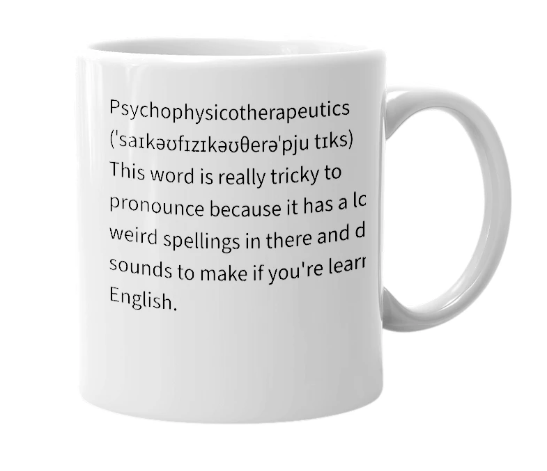 White mug with the definition of 'Psychophysicotherapeutics (ˈsaɪkəʊfɪzɪkəʊθerəˈpju tɪks)'