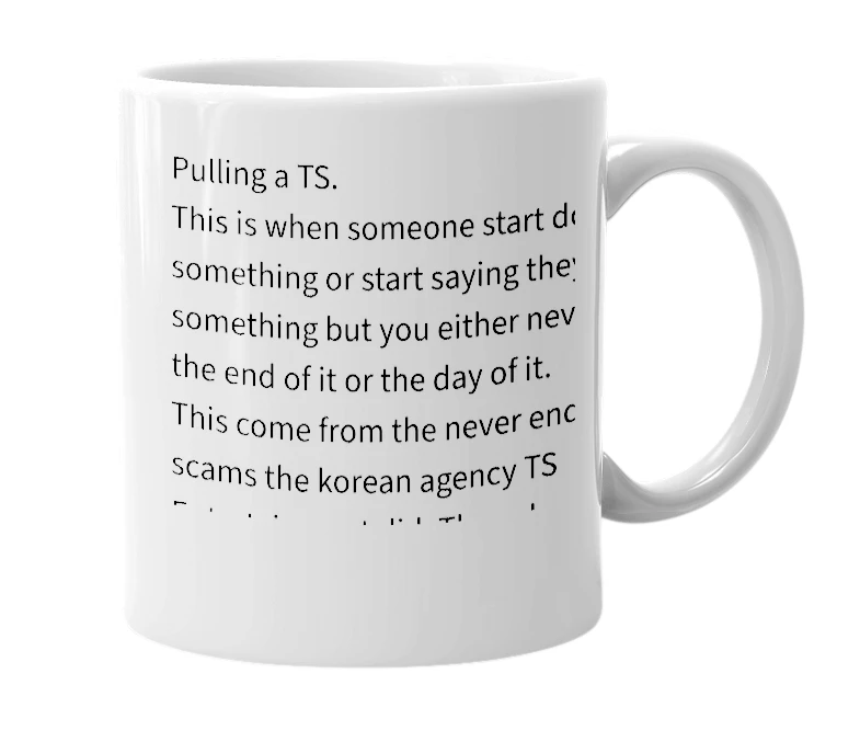 White mug with the definition of 'pull a ts'