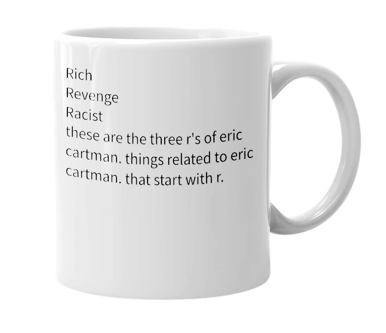 White mug with the definition of 'The Three R's of Eric Cartman'