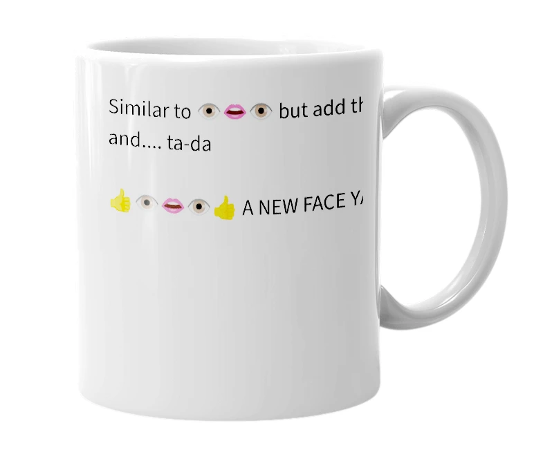 White mug with the definition of '👍👁️👄👁️👍'
