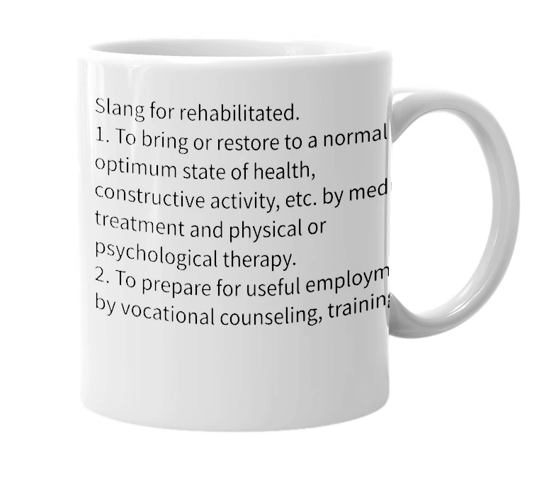 White mug with the definition of 'rehabbed'