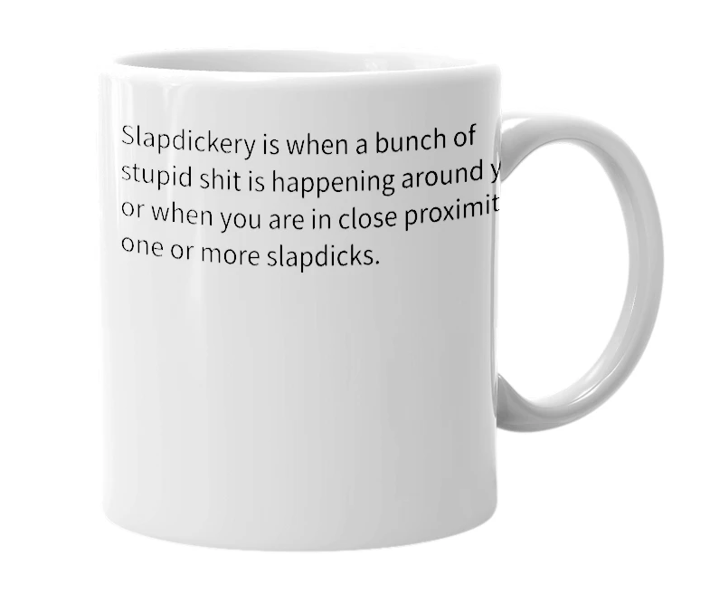 White mug with the definition of 'Slapdickery'