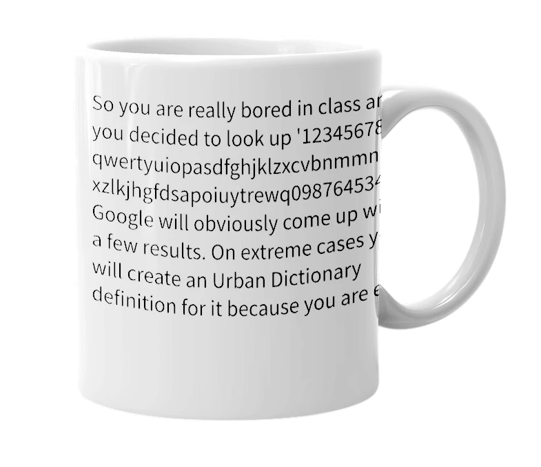 White mug with the definition of '1234567890qwertyuiopasdfghjklzxcvbnmmnbvcxzlkjhgfdsapoiuytrewq0987654321'