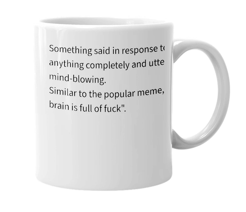 White mug with the definition of 'my fuck is full of mind'