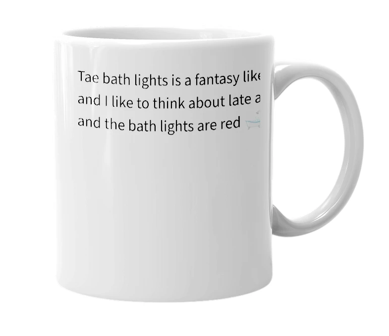 White mug with the definition of 'Tae bath lights'