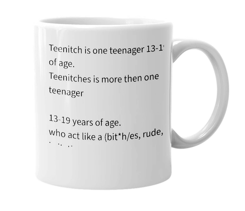 White mug with the definition of 'Teenitch or Teenitches'