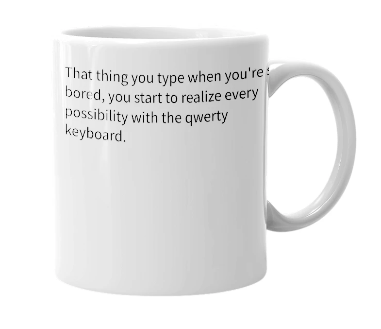 White mug with the definition of 'mnbvcxzzxcvbnmlkjhgfdsaasdfghjklpoiuytrewqqwertyuiop'