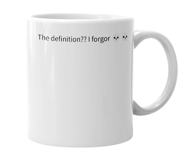 White mug with the definition of 'I forgor'
