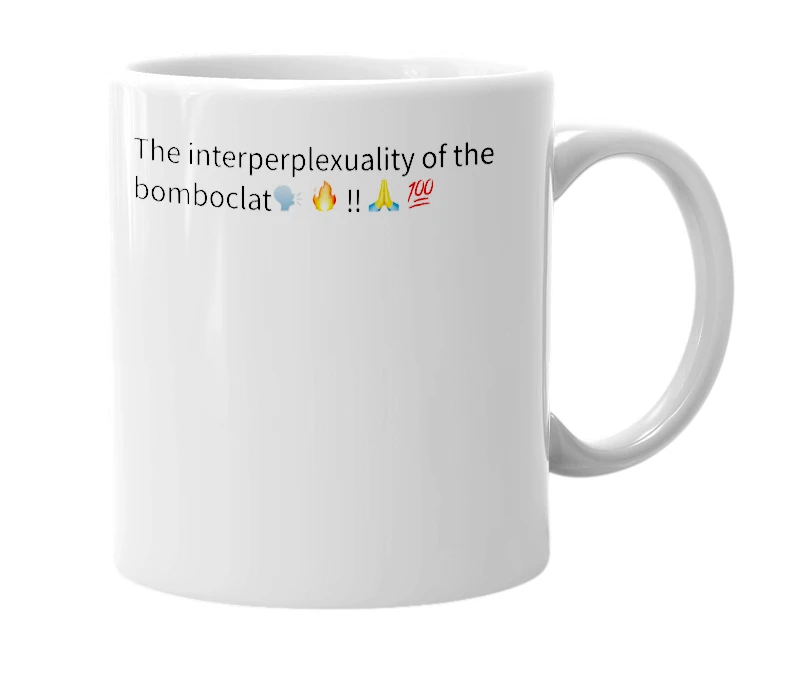 White mug with the definition of 'The interperplexuality of the bomboclat🗣️ 🔥 ‼️ 🙏 💯'