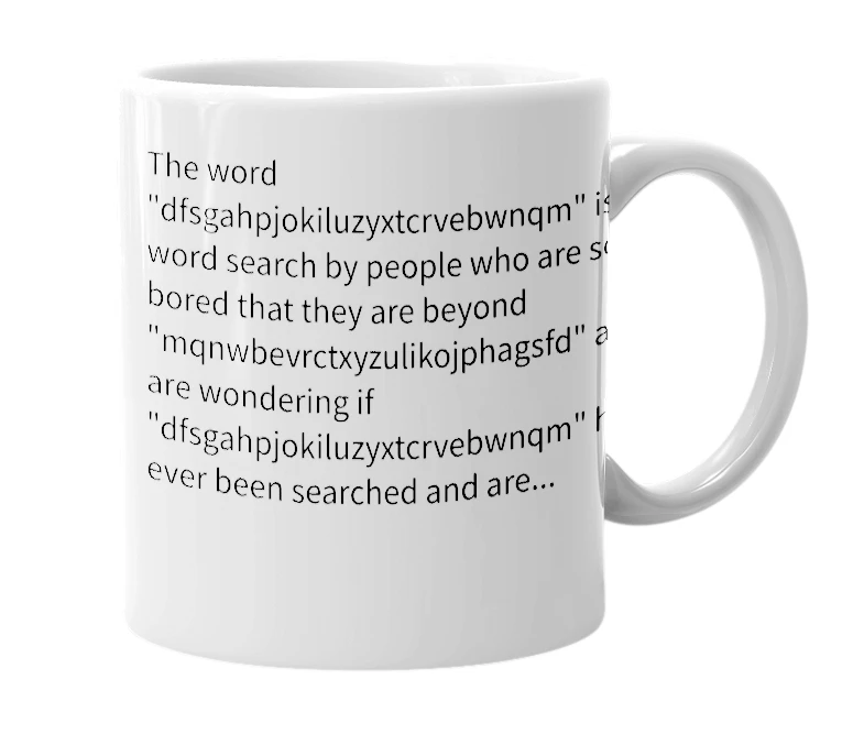 White mug with the definition of 'dfsgahpjokiluzyxtcrvebwnqm'