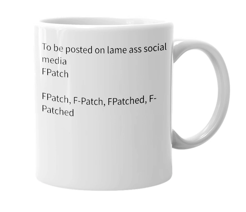 White mug with the definition of 'FPatch, F-Patch, FPatched, F-Patched'