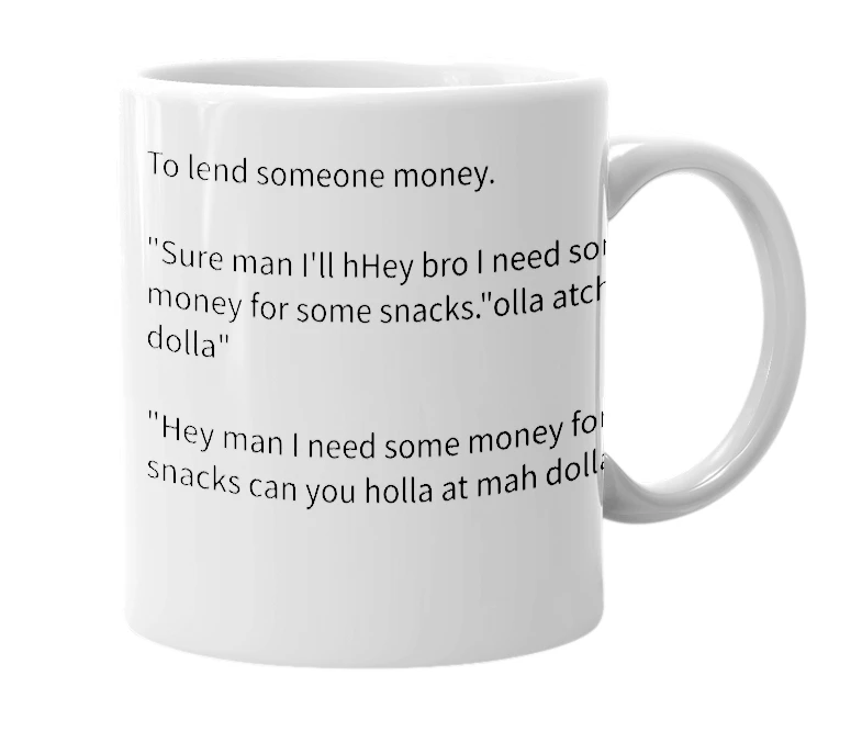 White mug with the definition of 'Holla atcha' dolla'