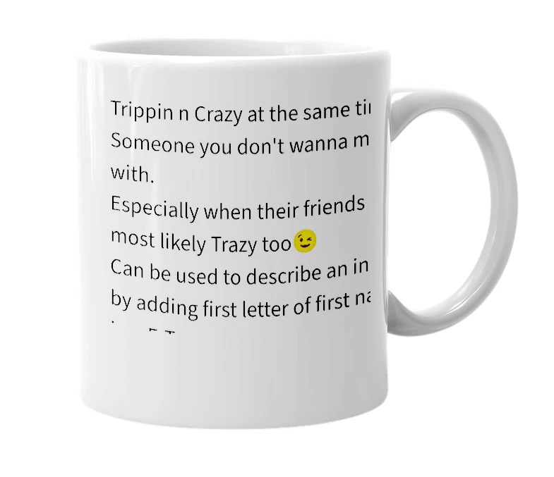 White mug with the definition of 'Trazy'