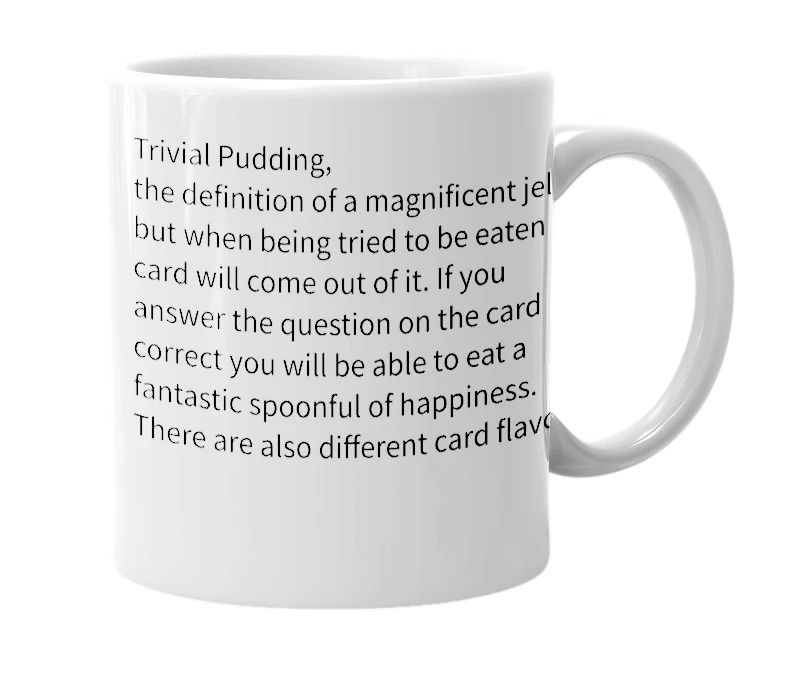 White mug with the definition of 'Trivial Pudding'