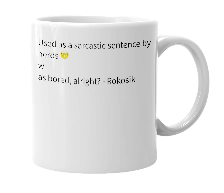 White mug with the definition of 'according to the molecular levels of the earth's atomic structure, this should not be possible'