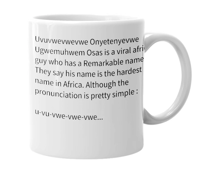 White mug with the definition of 'Uvuvwevwevwe Onyetenyevwe Ugwemuhwem Osas'