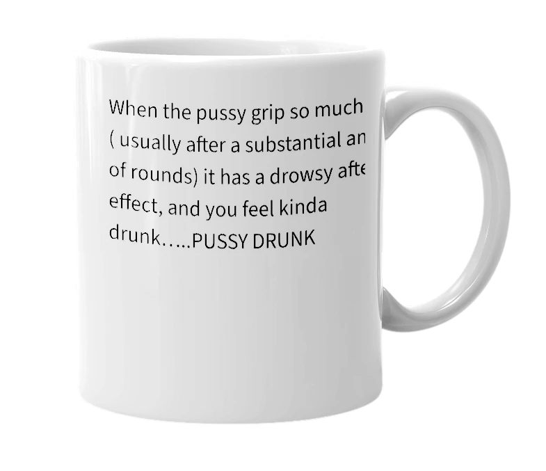 White mug with the definition of 'Pussy Drunk'